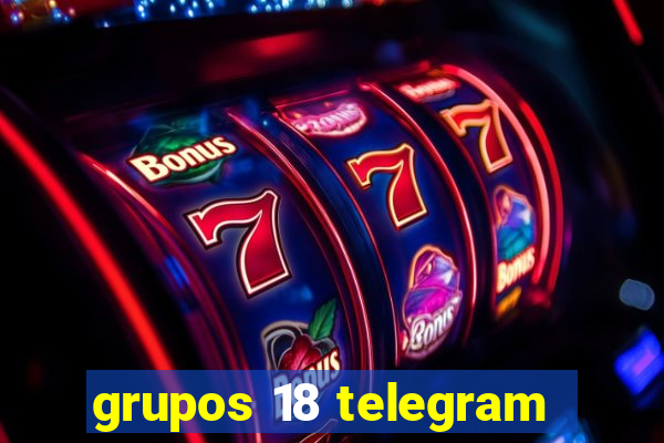 grupos 18 telegram